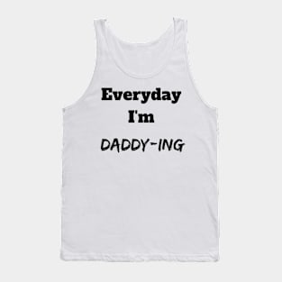 Every day I'm daddy-ing Tank Top